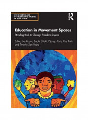 Education In Movement Spaces: Standing Rock To Chicago Freedom Square Paperback