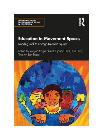 Education In Movement Spaces: Standing Rock To Chicago Freedom Square Paperback