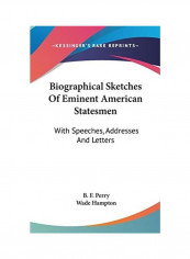 Biographical Sketches Of Eminent American Statesmen: With Speeches, Addresses And Letters Hardcover English by B. F. Perry