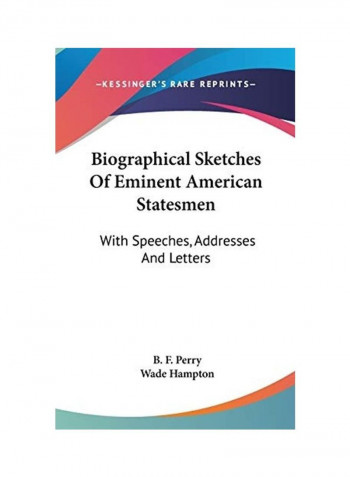 Biographical Sketches Of Eminent American Statesmen: With Speeches, Addresses And Letters Hardcover English by B. F. Perry