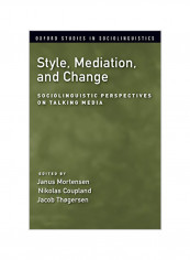 Style, Mediation, And Change : Sociolinguistic Perspectives On Talking Media Paperback