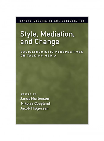 Style, Mediation, And Change : Sociolinguistic Perspectives On Talking Media Paperback