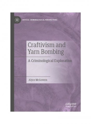 Craftivism And Yarn Bombing: A Criminological Exploration Hardcover English by Alyce McGovern