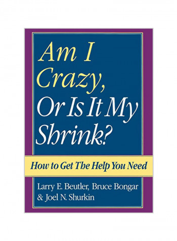 Am I Crazy, Or Is It My Shrink?: How To Get The Help You Need Hardcover