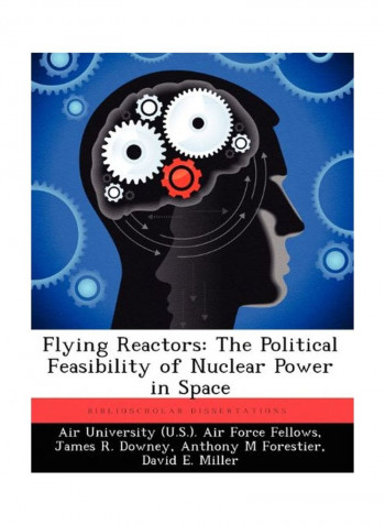 Flying Reactors: The Political Feasibility Of Nuclear Power In Space Paperback