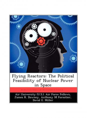 Flying Reactors: The Political Feasibility Of Nuclear Power In Space Paperback