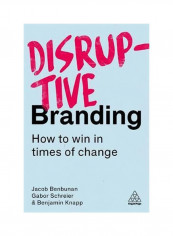 Disruptive Branding: How To Win In Times Of Change Paperback