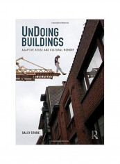 Undoing Buildings: Adaptive Reuse And Cultural Memory Paperback