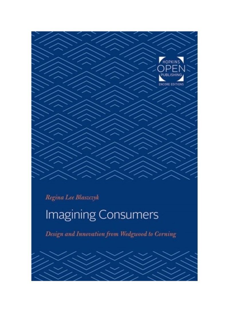 Imagining Consumers: Design And Innovation From Wedgwood To Corning Paperback English by Regina Lee Blaszczyk