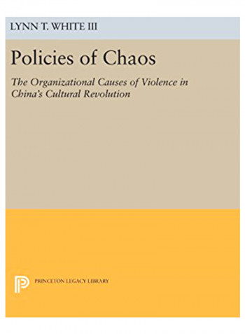 Policies Of Chaos: The Organizational Causes Of Violence In China'S Cultural Revolution Hardcover