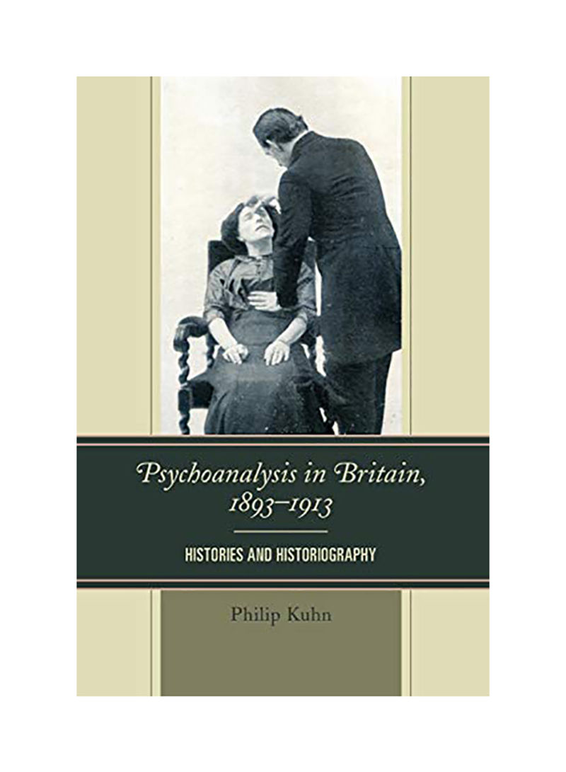 Psychoanalysis In Britain 1893-1913: Histories And Historiography Paperback
