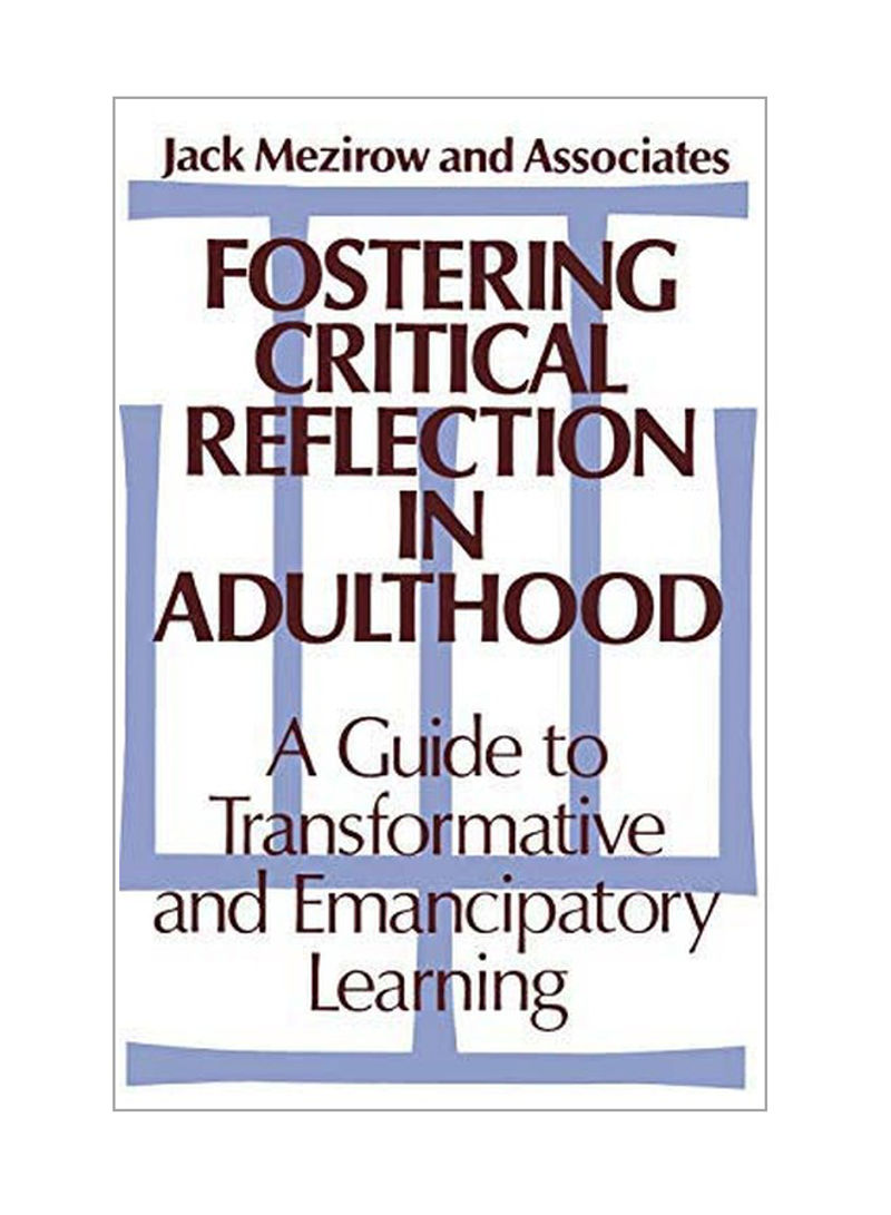 Fostering Critical Reflection In Adulthood: A Guide To Transformative And Emancipatory Learning Hardcover