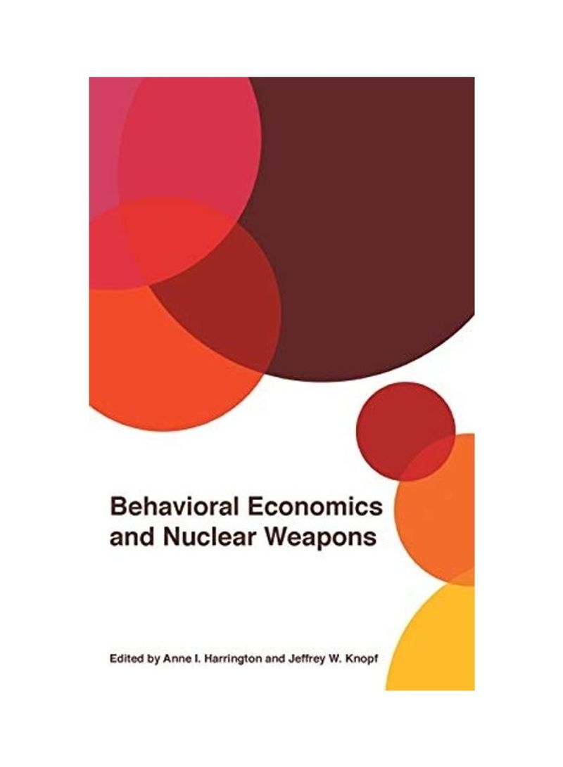 Behavioral Economics And Nuclear Weapons Hardcover English by Anne I. Harrington