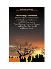 Promoting Compliance: The Role Of Dispute Settlement And Monitoring Mechanisms In ASEAN Instruments Paperback