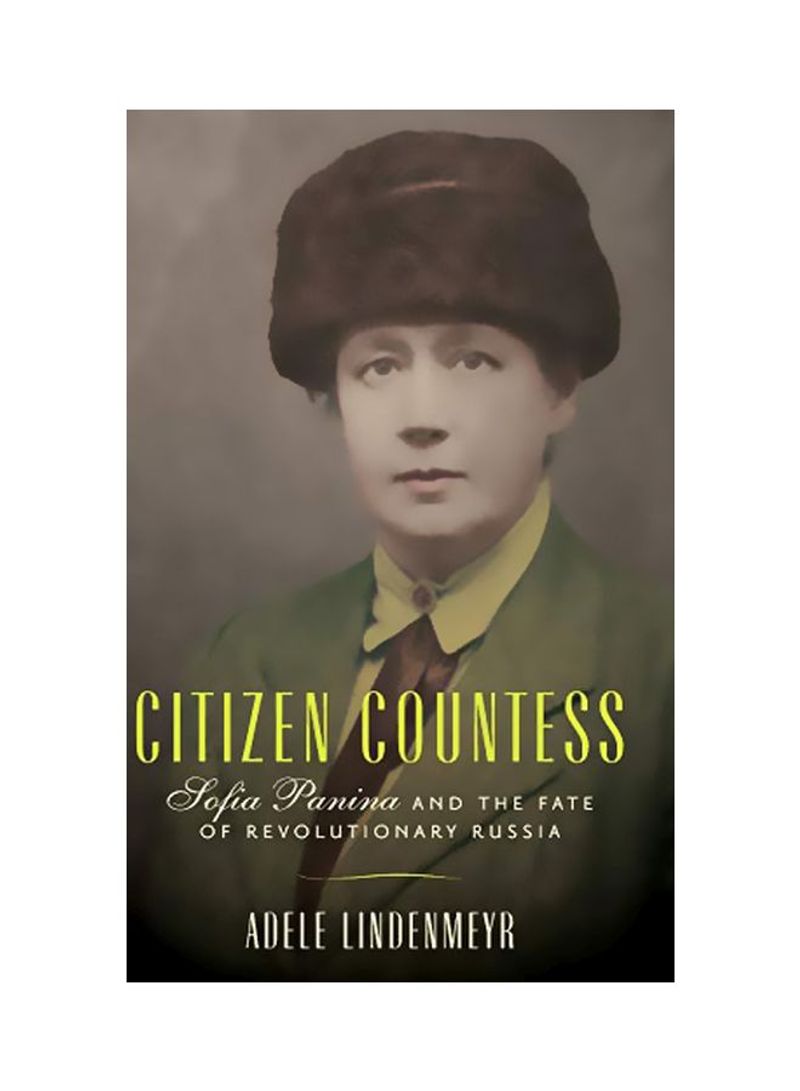 Citizen Countess: Sofia Panina And The Fate Of Revolutionary Russia Hardcover