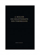 Die Heliotherapie Der Tuberkulose: Mit Besonderer Berücksichtigung Ihrer Chirurgischen Formen Paperback