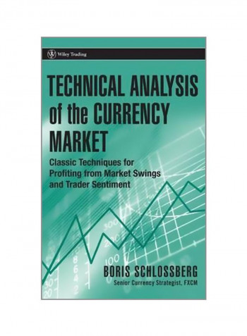 Technical Analysis Of The Currency Market : Classic Techniques For Profiting From Market Swings And Trader Sentiment Hardcover English by Boris Schlossberg - 14 April 2006