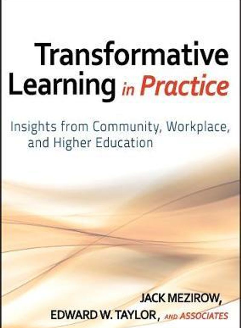 Transformative Learning in Practice: Insights from Community, Workplace, and Higher Education Hardcover English by Jack Mezirow