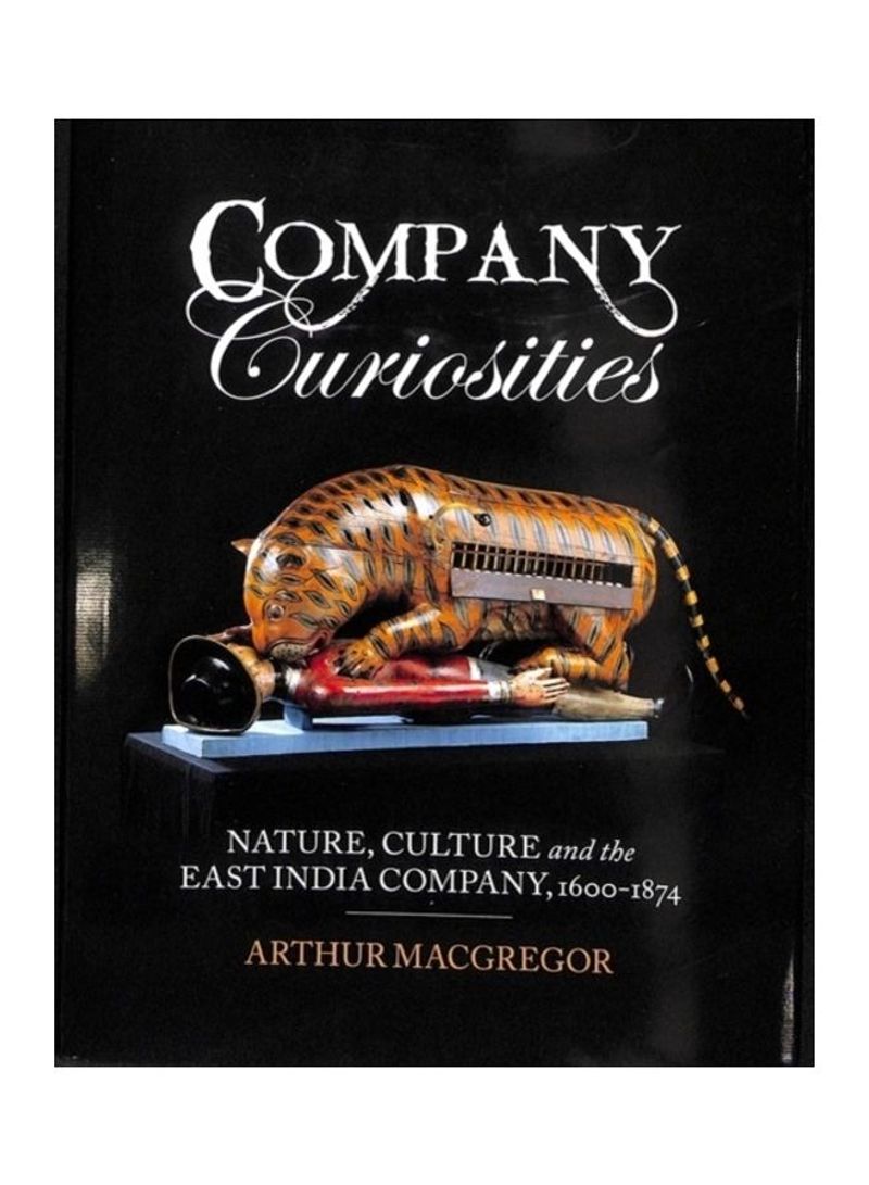 Company Curiosities: Nature, Culture And The East India Company, 1600-1874 Hardcover English by Arthur MacGregor