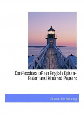 Confessions Of An English Opium-Eater And Kindred Papers Hardcover English by Thomas de Quincey