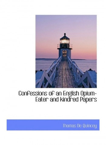 Confessions Of An English Opium-Eater And Kindred Papers Hardcover English by Thomas de Quincey