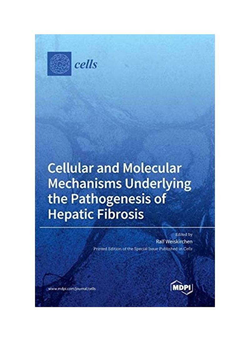Cellular And Molecular Mechanisms Underlying The Pathogenesis Of Hepatic Fibrosis Hardcover