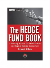 The Hedge Fund Book : A Training Manual For Professionals And Capital-Raising Executives Hardcover English by Richard C. Wilson - 25 June 2010