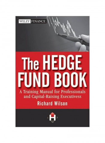 The Hedge Fund Book : A Training Manual For Professionals And Capital-Raising Executives Hardcover English by Richard C. Wilson - 25 June 2010